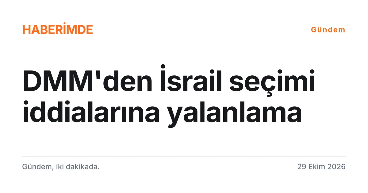 DMM'nin Türkiye'nin İsrail seçimlerine müdahale ettiği iddialarına yalanlamasını anlatan tipografik haber kartı
